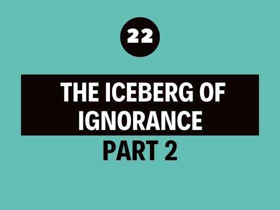 iceberg of ignorance - the best leadership podcast ever