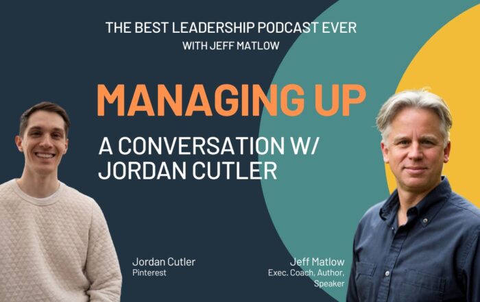 The Best Leadership Podcast - Managing Up - Jordan Cutler