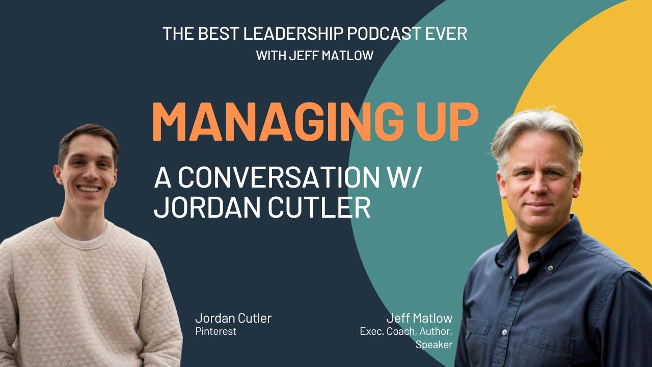 The Best Leadership Podcast - Managing Up - Jordan Cutler